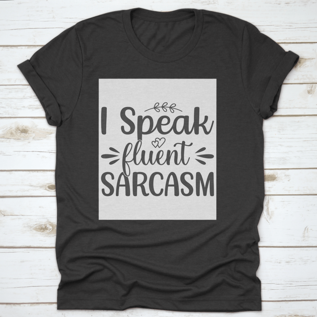 I Speak Fluent Sarcasm Hand Drawn Lettering Design for T-Shirt