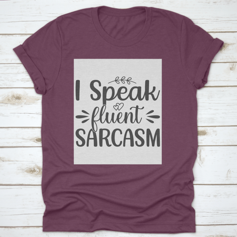 I Speak Fluent Sarcasm Hand Drawn Lettering Design for T-Shirt
