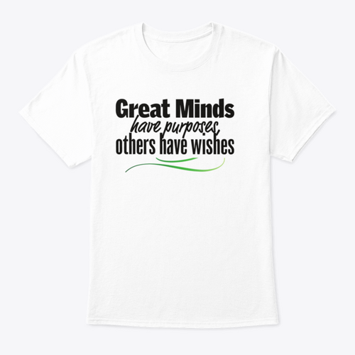 Great Minds Have Purposes Others Have Wishes Inspirational And