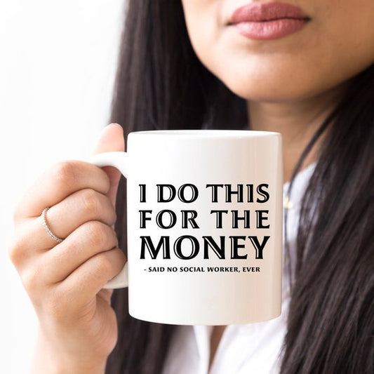 I Do this for the Money  Social Workers mug
